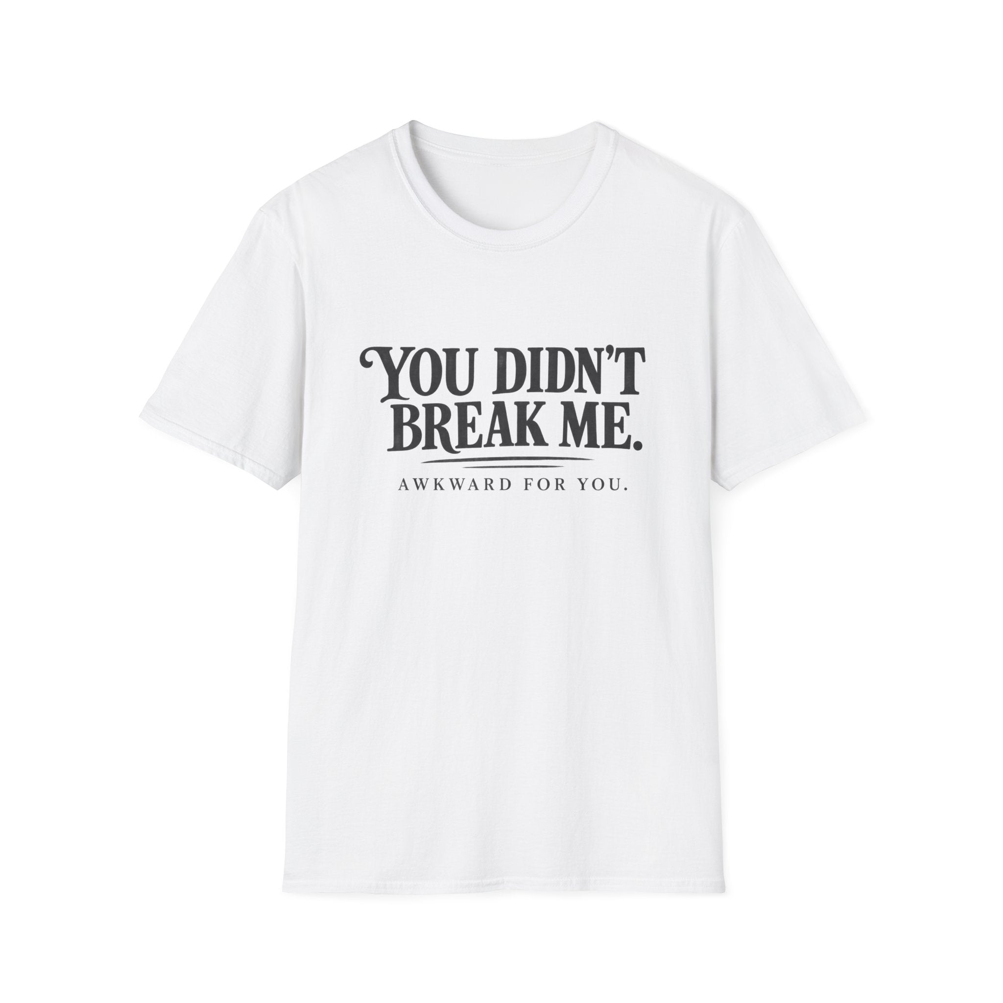 You Didn't Break Me T-Shirt