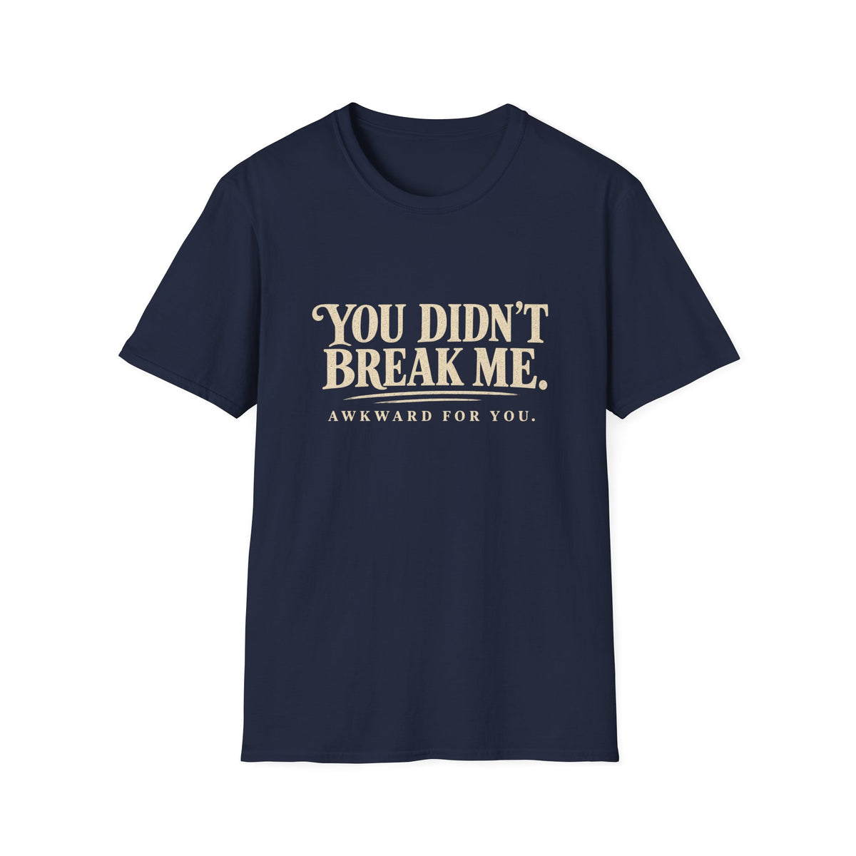 You Didn't Break Me T-Shirt