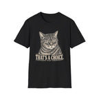 That's A Choice T-shirt
