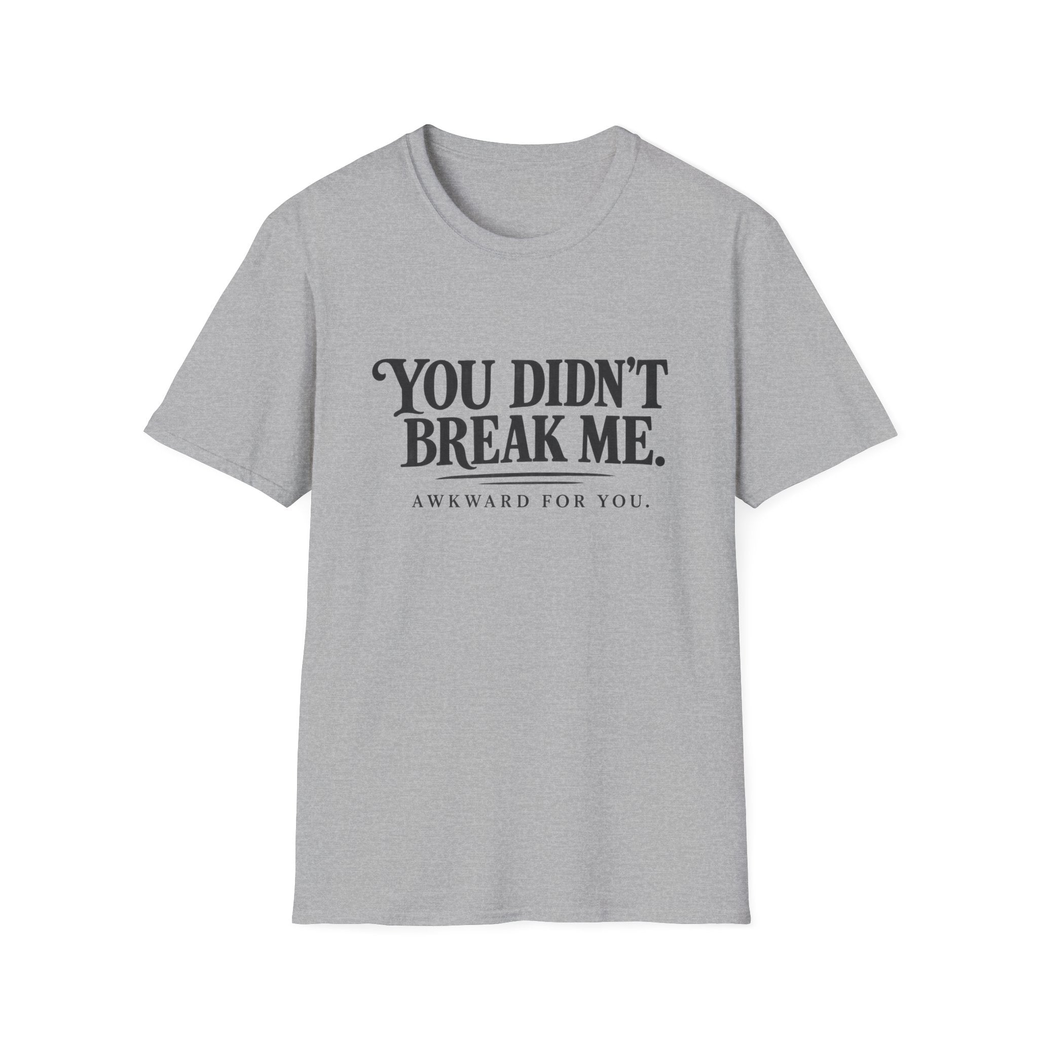 You Didn't Break Me T-Shirt