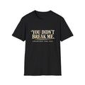 You Didn't Break Me T-Shirt