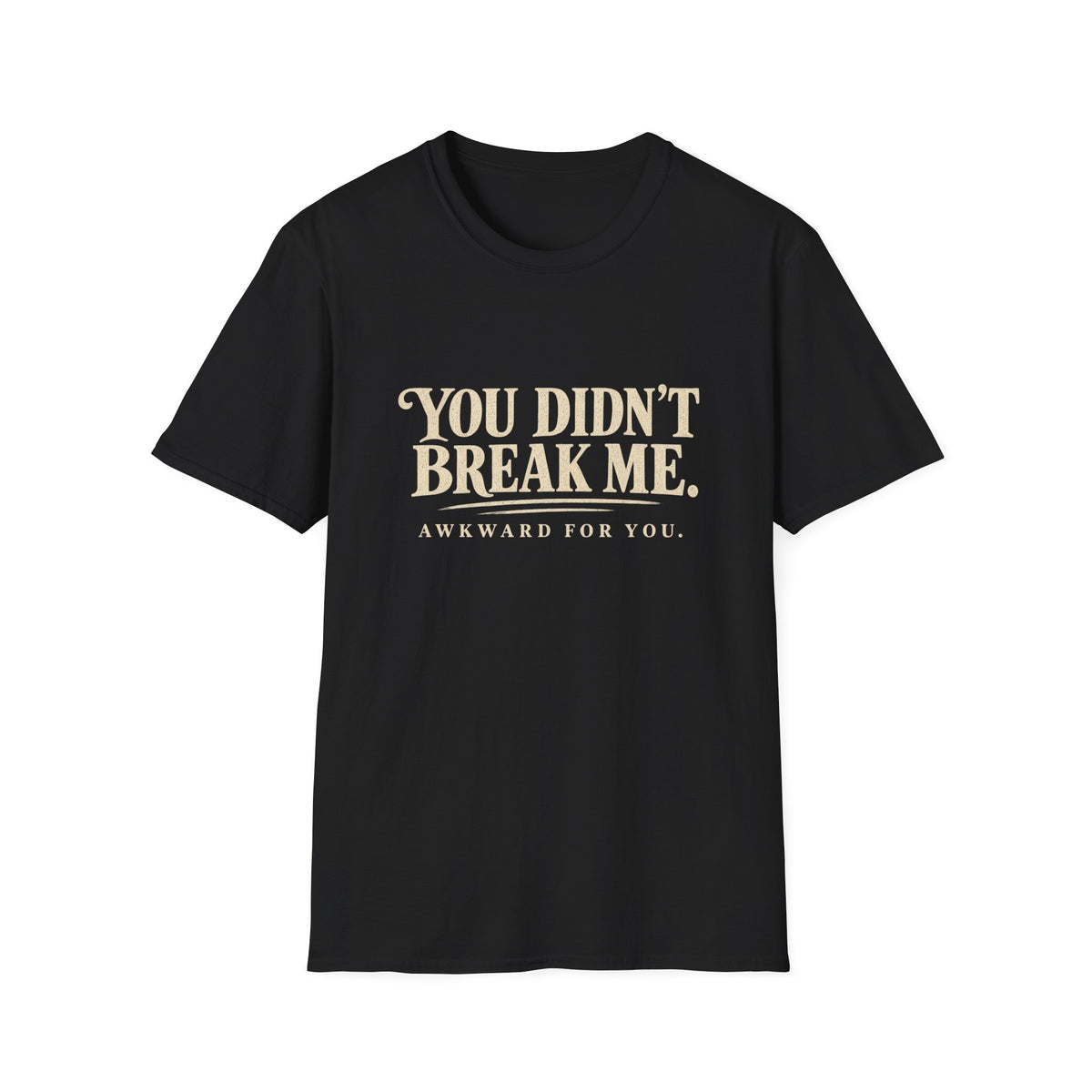 You Didn't Break Me T-Shirt