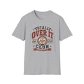 Totally Over It T-Shirt